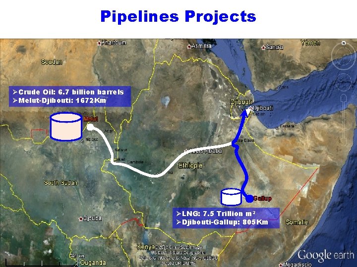 Pipelines Projects ØCrude Oil: 6. 7 billion barrels ØMelut-Djibouti: 1672 Km Gallup ØLNG: 7.