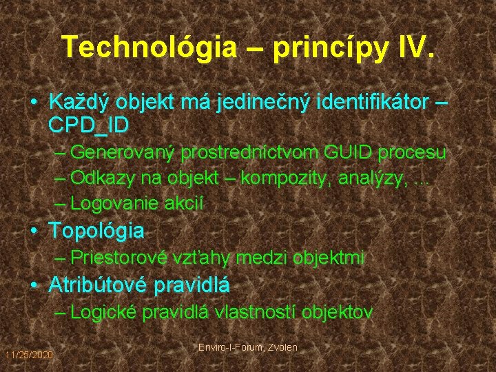 Technológia – princípy IV. • Každý objekt má jedinečný identifikátor – CPD_ID – Generovaný