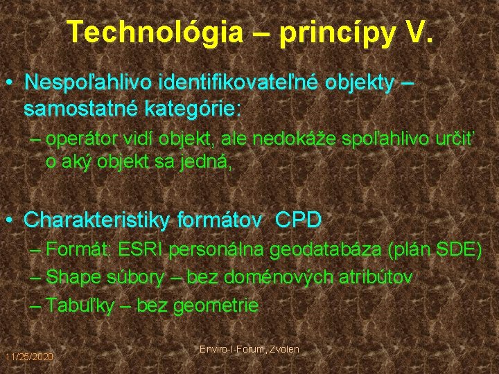 Technológia – princípy V. • Nespoľahlivo identifikovateľné objekty – samostatné kategórie: – operátor vidí