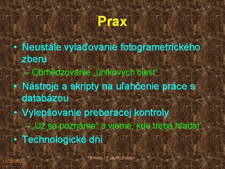 Prax • Neustále vylaďovanie fotogrametrického zberu – Obmedzovanie „únikových ciest“ • Nástroje a skripty