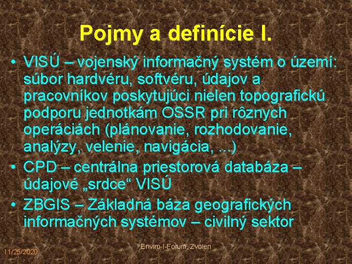 Pojmy a definície I. • VISÚ – vojenský informačný systém o území: súbor hardvéru,