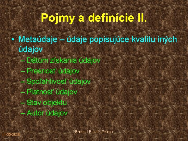 Pojmy a definície II. • Metaúdaje – údaje popisujúce kvalitu iných údajov – Dátum