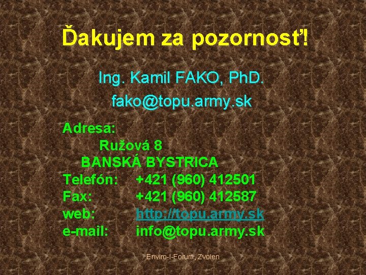 Ďakujem za pozornosť! Ing. Kamil FAKO, Ph. D. fako@topu. army. sk Adresa: Ružová 8