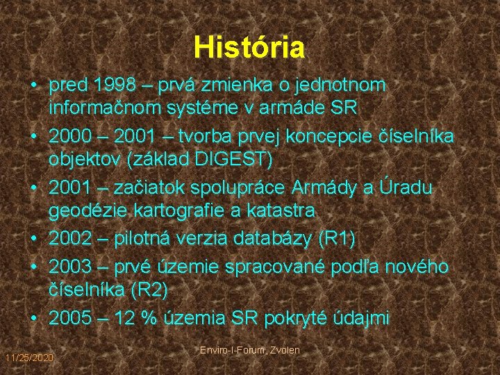 História • pred 1998 – prvá zmienka o jednotnom informačnom systéme v armáde SR