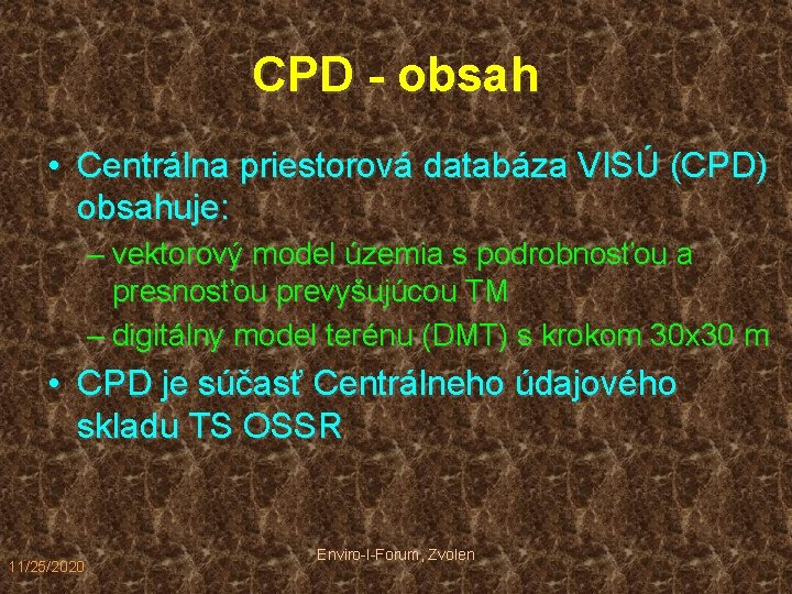 CPD - obsah • Centrálna priestorová databáza VISÚ (CPD) obsahuje: – vektorový model územia