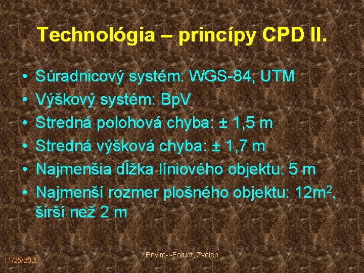 Technológia – princípy CPD II. • • • Súradnicový systém: WGS-84, UTM Výškový systém: