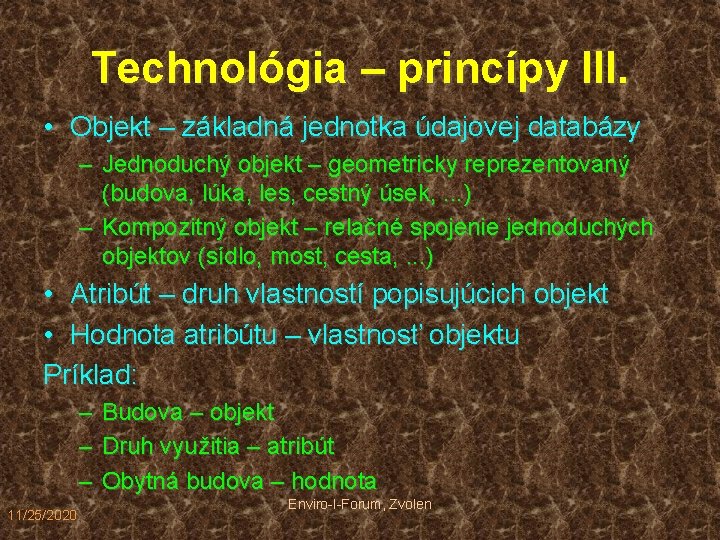 Technológia – princípy III. • Objekt – základná jednotka údajovej databázy – Jednoduchý objekt
