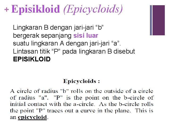 + Episikloid (Epicycloids) Lingkaran B dengan jari-jari “b” bergerak sepanjang sisi luar suatu lingkaran