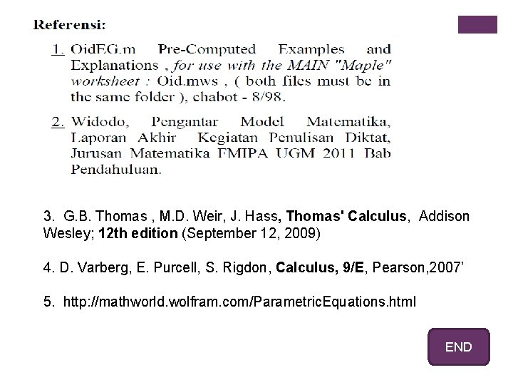 3. G. B. Thomas , M. D. Weir, J. Hass, Thomas' Calculus, Addison Wesley;