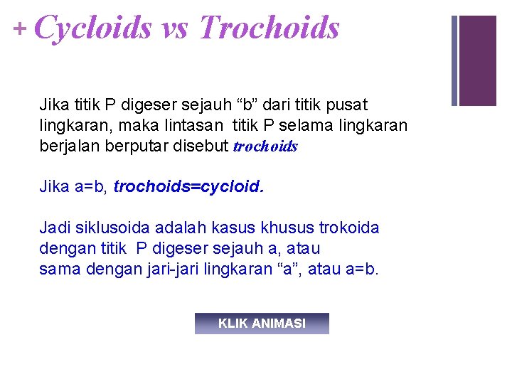 + Cycloids vs Trochoids Jika titik P digeser sejauh “b” dari titik pusat lingkaran,