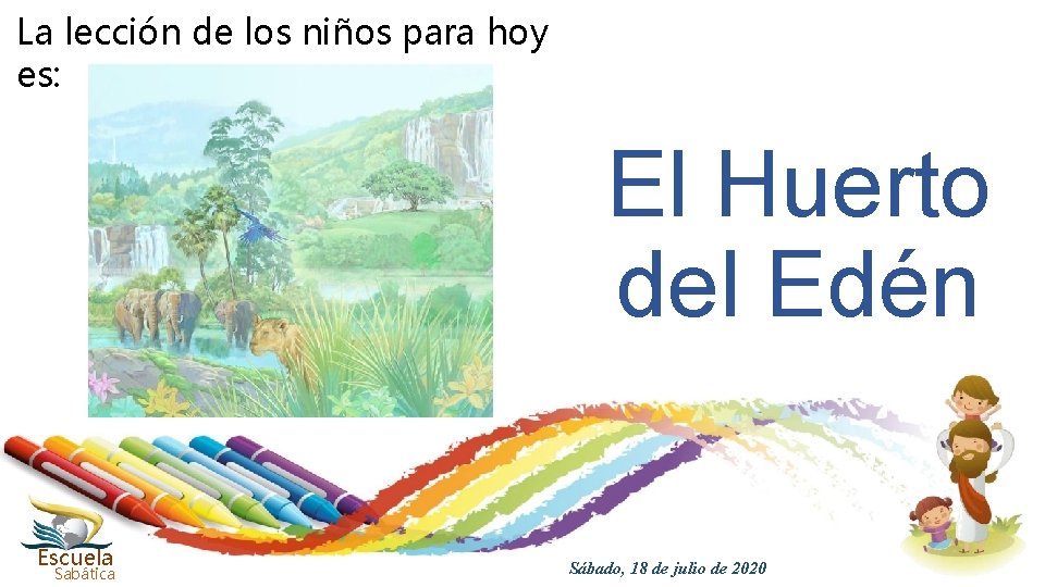 La lección de los niños para hoy es: El Huerto del Edén Escuela Sabática