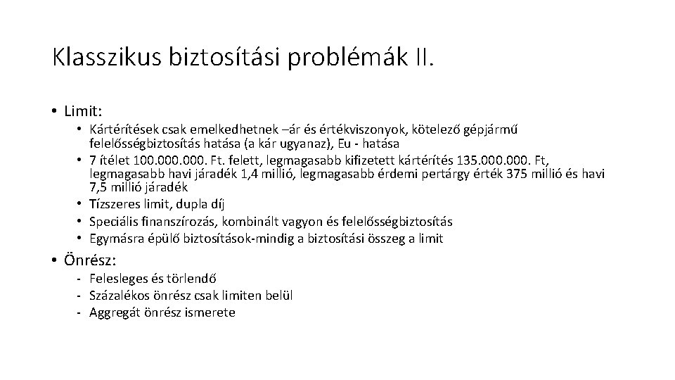 Klasszikus biztosítási problémák II. • Limit: • Kártérítések csak emelkedhetnek –ár és értékviszonyok, kötelező