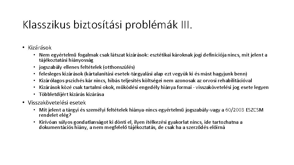 Klasszikus biztosítási problémák III. • Kizárások • Nem egyértelmű fogalmak csak látszat kizárások: esztétikai