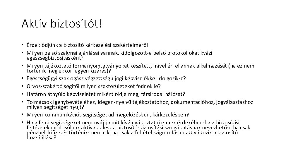 Aktív biztosítót! • Érdeklődjünk a biztosító kárkezelési szakértelméről • Milyen belső szakmai ajánlásai vannak,