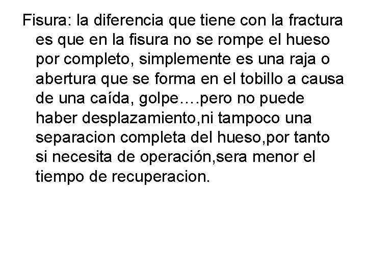 Fisura: la diferencia que tiene con la fractura es que en la fisura no