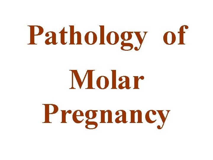 Pathology of Molar Pregnancy 