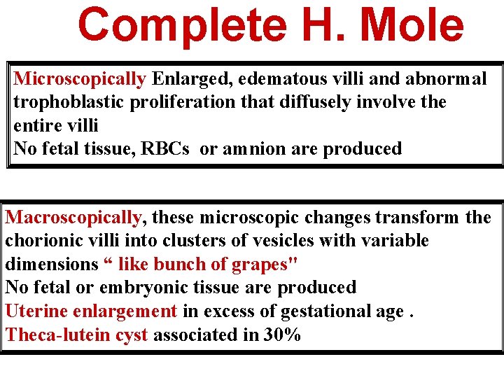 Complete H. Mole Microscopically Enlarged, edematous villi and abnormal trophoblastic proliferation that diffusely involve