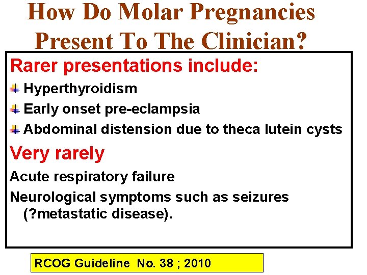 How Do Molar Pregnancies Present To The Clinician? Rarer presentations include: Hyperthyroidism Early onset