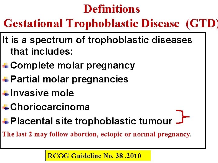 Definitions Gestational Trophoblastic Disease (GTD) It is a spectrum of trophoblastic diseases that includes: