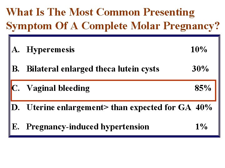 What Is The Most Common Presenting Symptom Of A Complete Molar Pregnancy? A. Hyperemesis