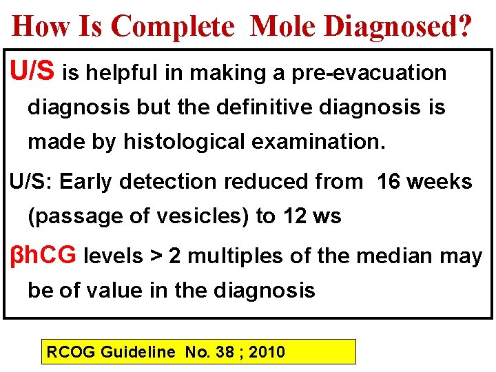 How Is Complete Mole Diagnosed? U/S is helpful in making a pre-evacuation diagnosis but