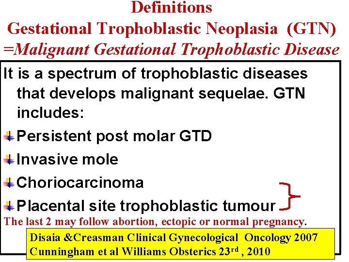 Definitions Gestational Trophoblastic Neoplasia (GTN) =Malignant Gestational Trophoblastic Disease It is a spectrum of