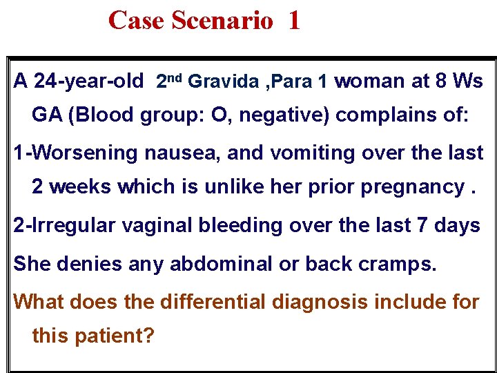 Case Scenario 1 A 24 -year-old 2 nd Gravida , Para 1 woman at