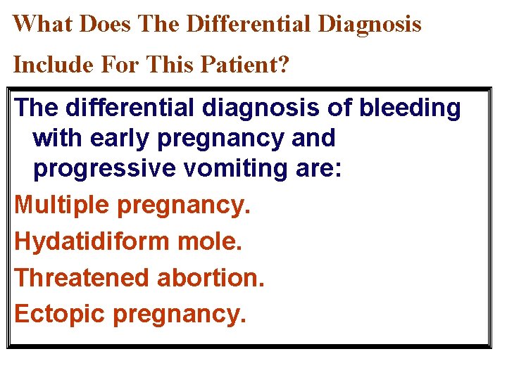 What Does The Differential Diagnosis Include For This Patient? The differential diagnosis of bleeding