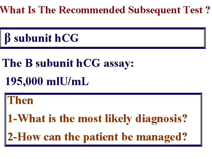 What Is The Recommended Subsequent Test ? β subunit h. CG The B subunit