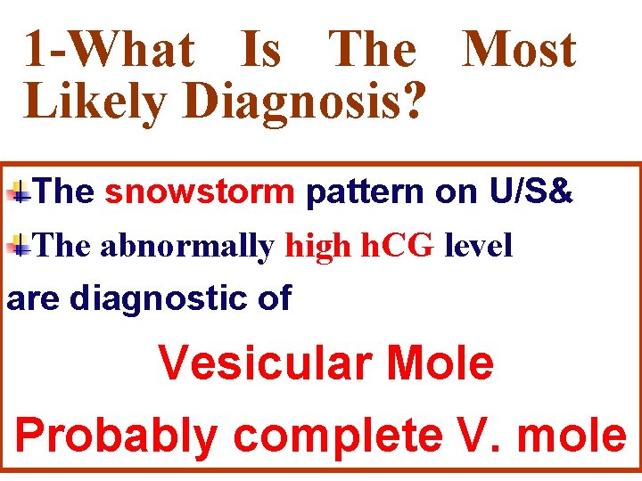 1 -What Is The Most Likely Diagnosis? The snowstorm pattern on U/S& The abnormally