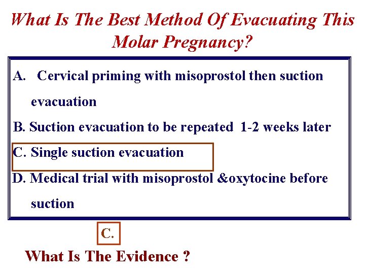 What Is The Best Method Of Evacuating This Molar Pregnancy? A. Cervical priming with