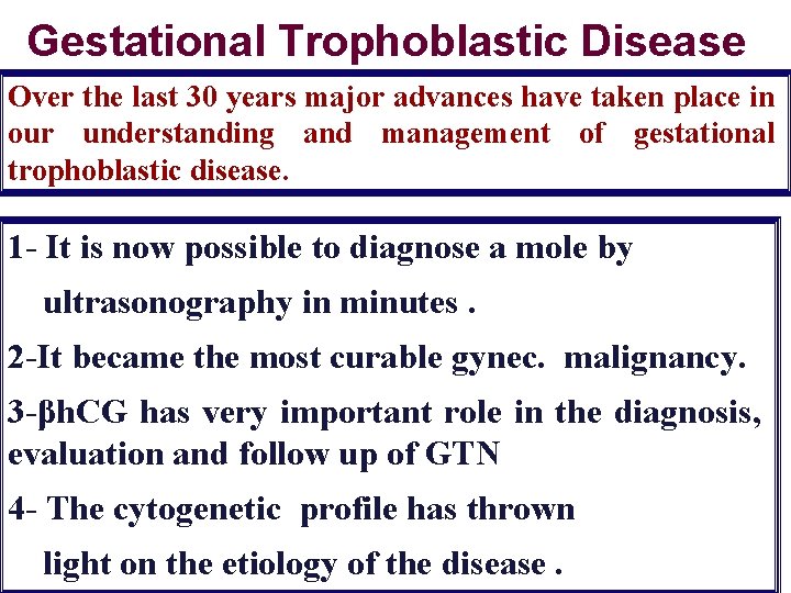 Gestational Trophoblastic Disease Over the last 30 years major advances have taken place in
