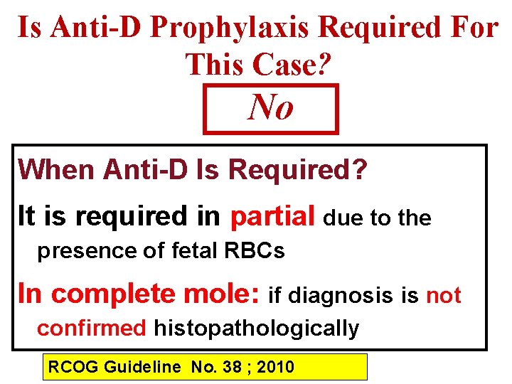 Is Anti-D Prophylaxis Required For This Case? No When Anti-D Is Required? It is
