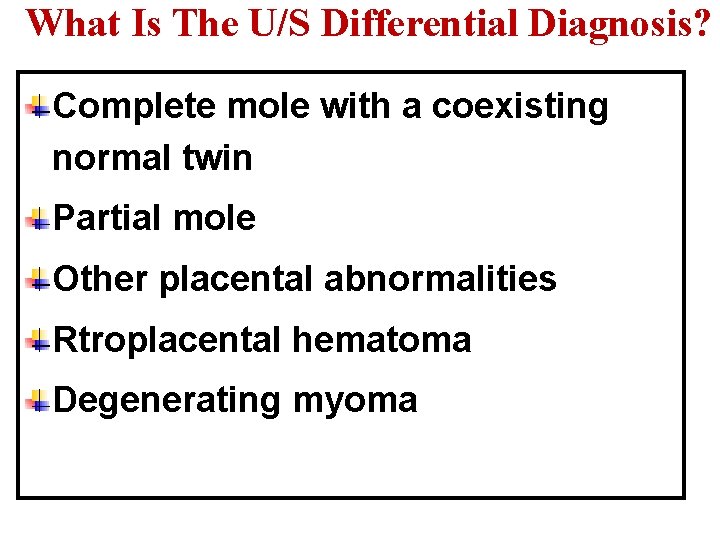 What Is The U/S Differential Diagnosis? Complete mole with a coexisting normal twin Partial