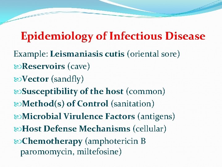 Epidemiology of Infectious Disease Example: Leismaniasis cutis (oriental sore) Reservoirs (cave) Vector (sandfly) Susceptibility