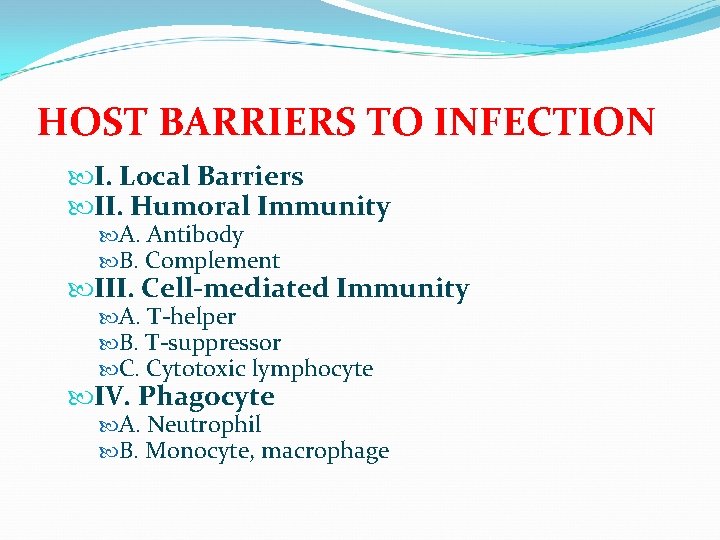 HOST BARRIERS TO INFECTION I. Local Barriers II. Humoral Immunity A. Antibody B. Complement