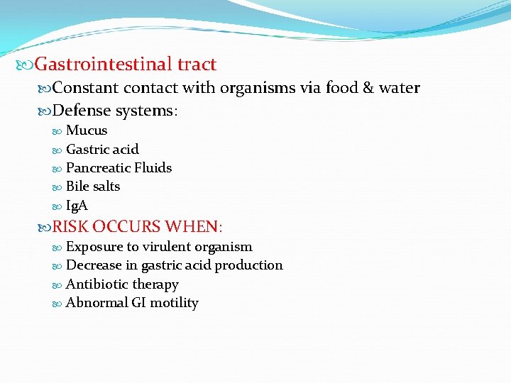  Gastrointestinal tract Constant contact with organisms via food & water Defense systems: Mucus