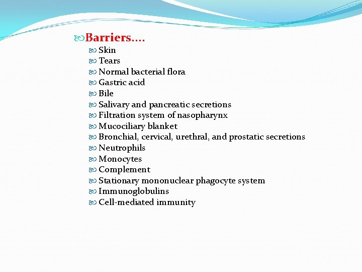  Barriers. . Skin Tears Normal bacterial flora Gastric acid Bile Salivary and pancreatic