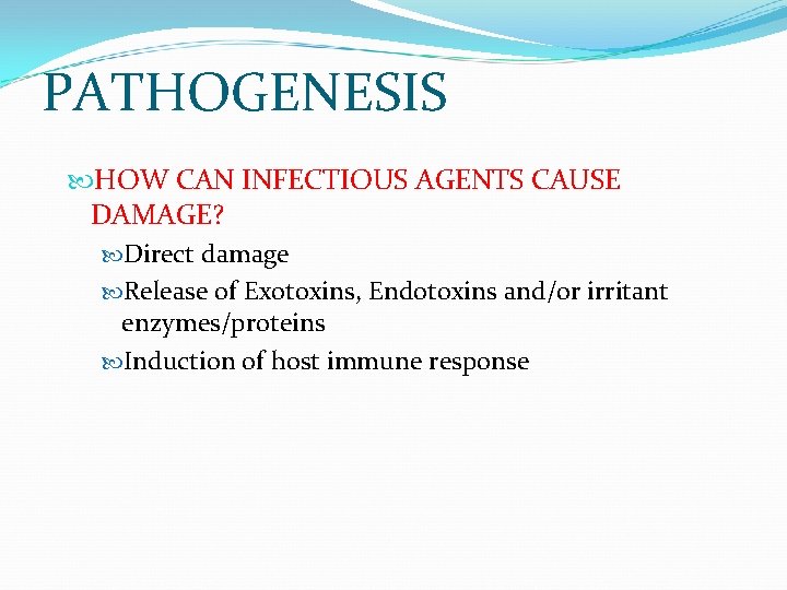 PATHOGENESIS HOW CAN INFECTIOUS AGENTS CAUSE DAMAGE? Direct damage Release of Exotoxins, Endotoxins and/or