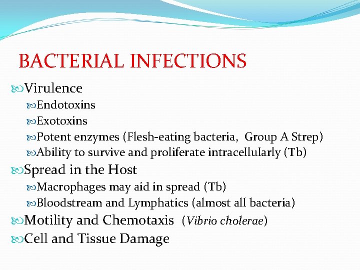 BACTERIAL INFECTIONS Virulence Endotoxins Exotoxins Potent enzymes (Flesh-eating bacteria, Group A Strep) Ability to