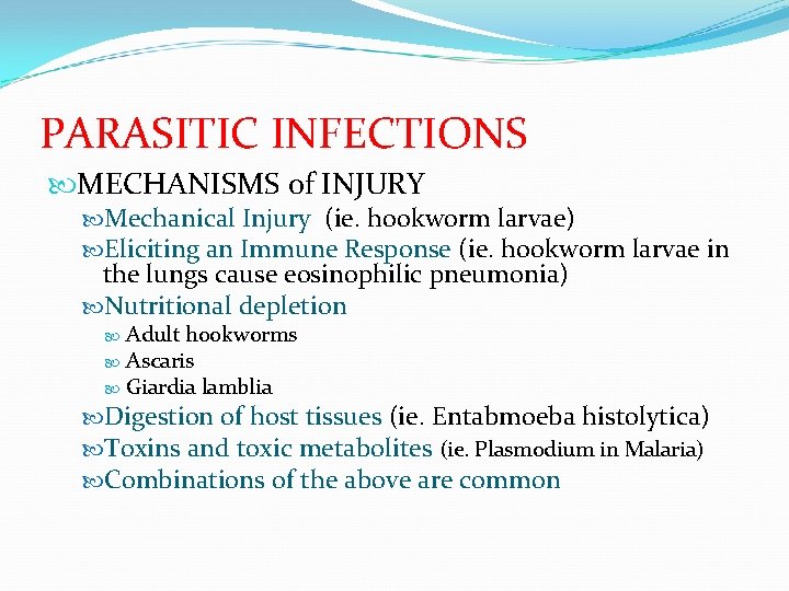 PARASITIC INFECTIONS MECHANISMS of INJURY Mechanical Injury (ie. hookworm larvae) Eliciting an Immune Response