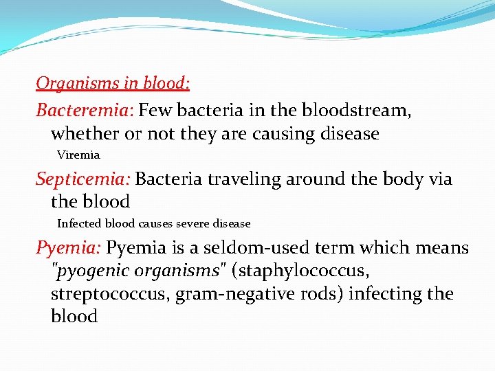 Organisms in blood: Bacteremia: Few bacteria in the bloodstream, whether or not they are