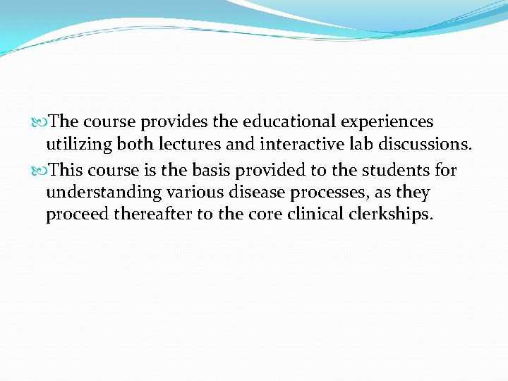  The course provides the educational experiences utilizing both lectures and interactive lab discussions.