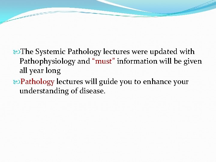  The Systemic Pathology lectures were updated with Pathophysiology and “must” information will be