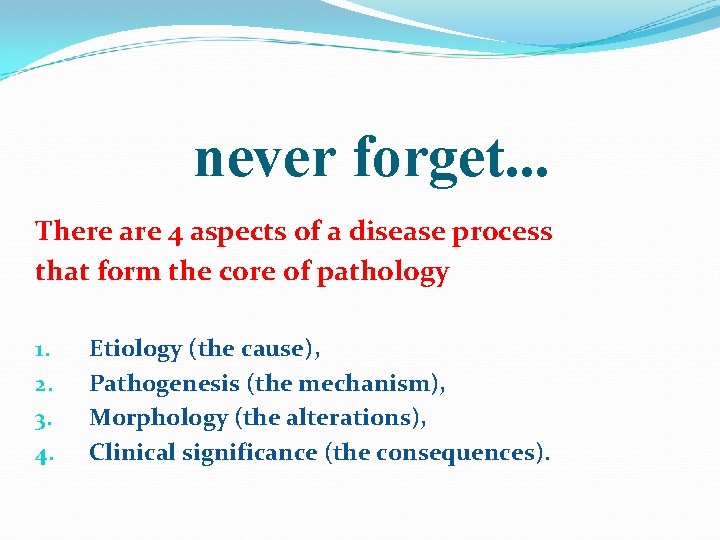 never forget. . . There are 4 aspects of a disease process that form