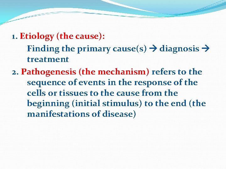 1. Etiology (the cause): Finding the primary cause(s) diagnosis treatment 2. Pathogenesis (the mechanism)