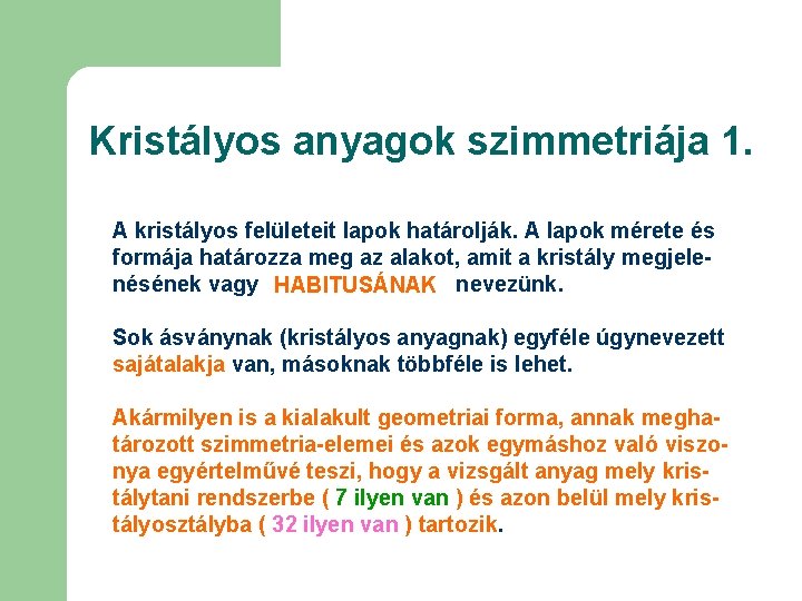 Kristályos anyagok szimmetriája 1. A kristályos felületeit lapok határolják. A lapok mérete és formája