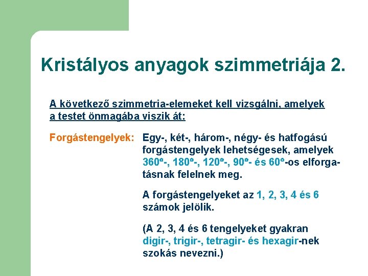 Kristályos anyagok szimmetriája 2. A következő szimmetria-elemeket kell vizsgálni, amelyek a testet önmagába viszik