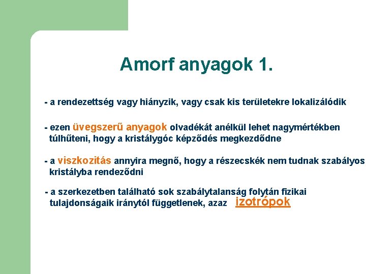 Amorf anyagok 1. - a rendezettség vagy hiányzik, vagy csak kis területekre lokalizálódik -