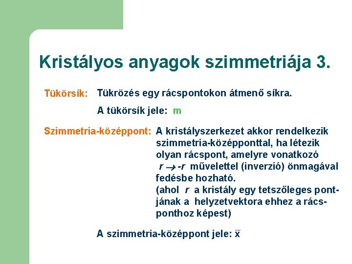 Kristályos anyagok szimmetriája 3. Tükörsík: Tükrözés egy rácspontokon átmenő síkra. A tükörsík jele: m